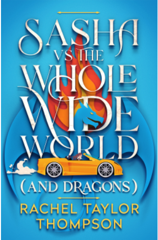 Sasha vs the Whole Wide World (and dragons) by Rachel Taylor&nbsp;Thompson